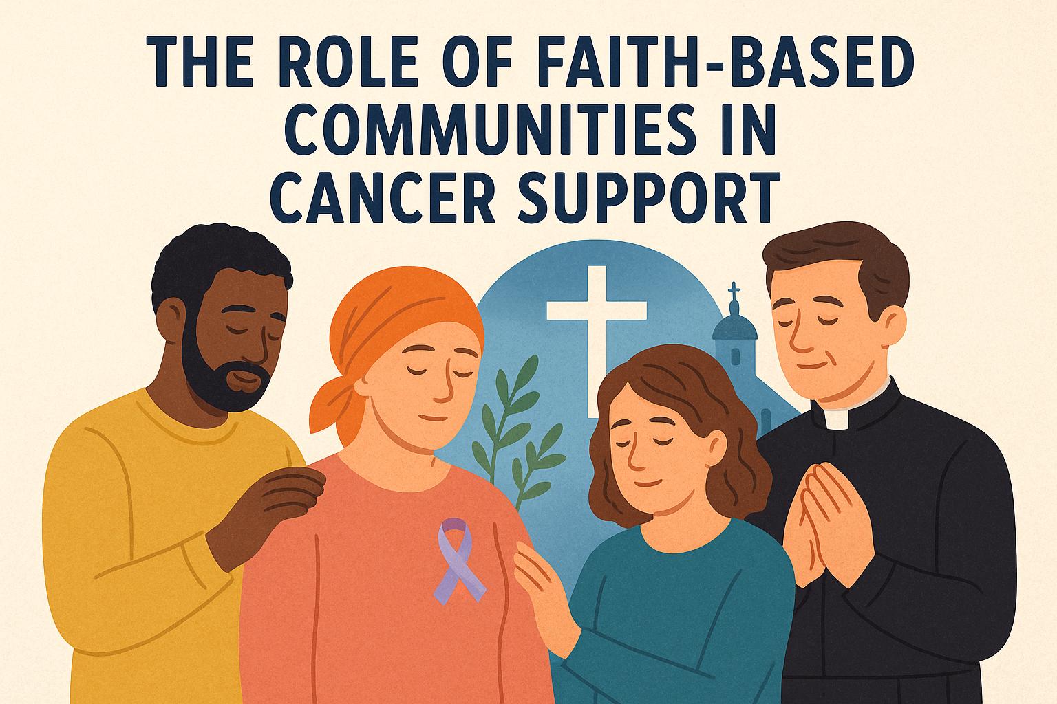The Role of Faith-Based Communities in Cancer Support