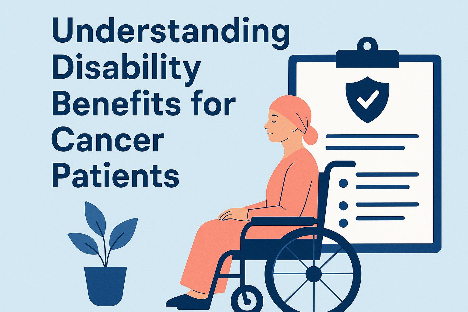 Understanding Disability Benefits for Cancer Patients